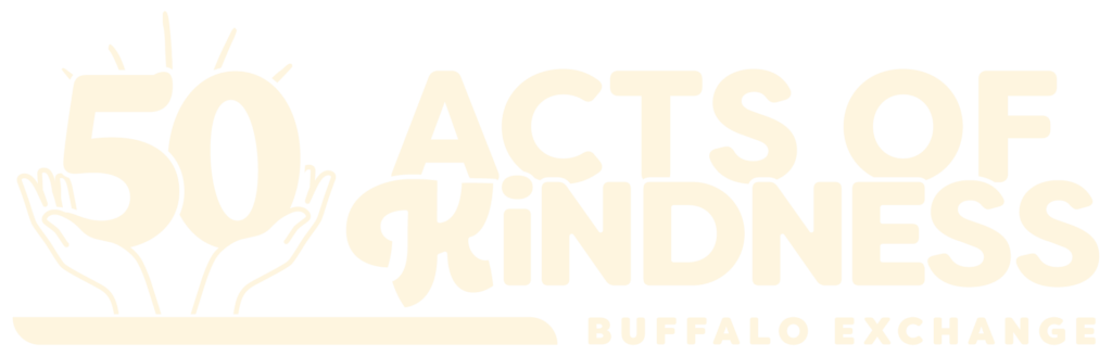 Text saying 50 acts of kindness, buffalo exchange